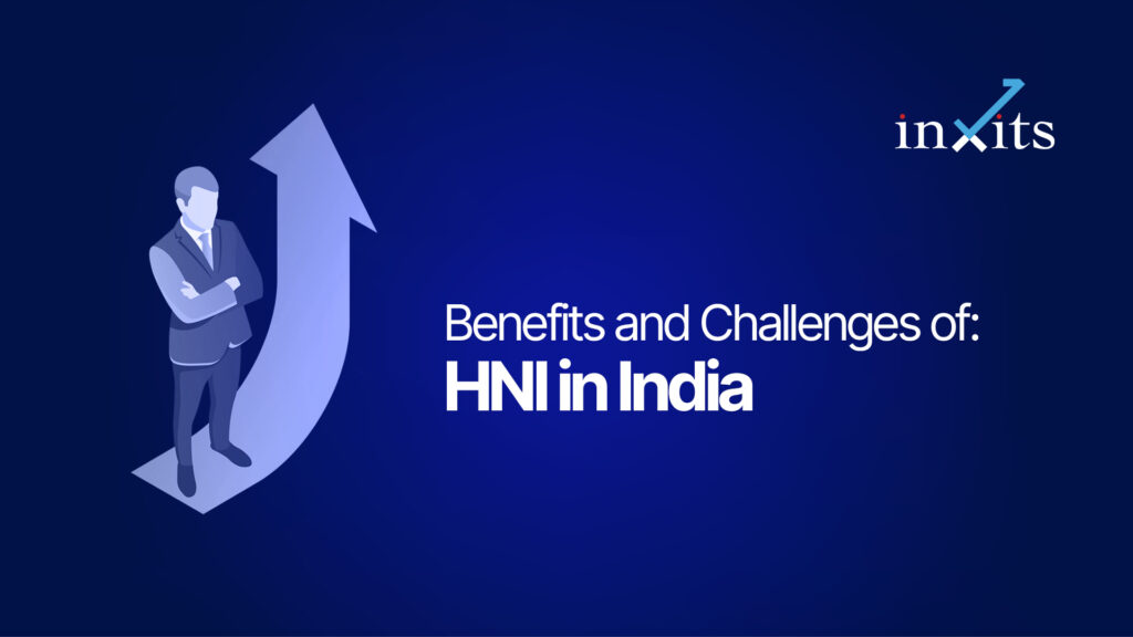 Benefits and Challenges of Being an HNI in India