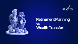 Retirement Planning vs Wealth Transfer: How Should You Invest?