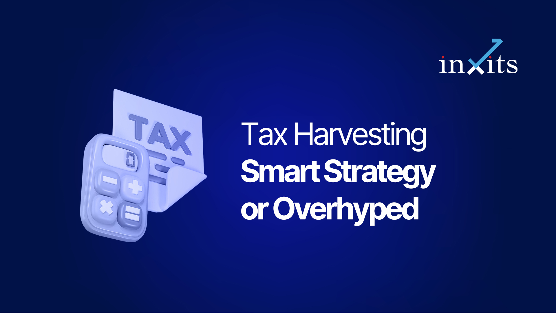 Tax Harvesting: Smart Strategy or Overhyped for Indian Investors?