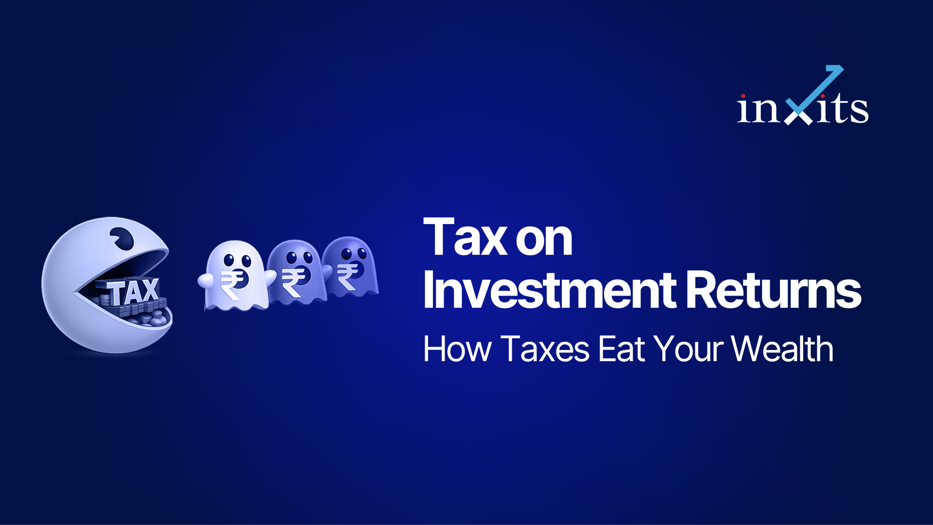 Tax on Investment Returns: How Taxes Eat Your Wealth Creation