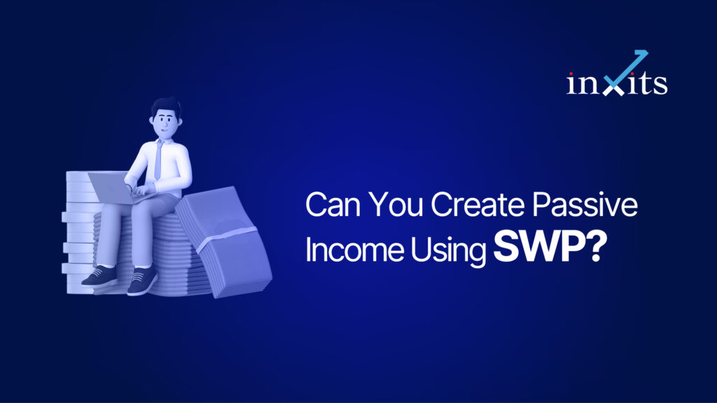 Can You Create Passive Income Using SWP? What Investors Should Know