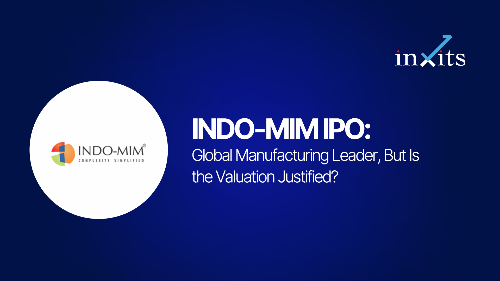 INDO-MIM IPO: Global Manufacturing Leader, But Is the Valuation Justified?