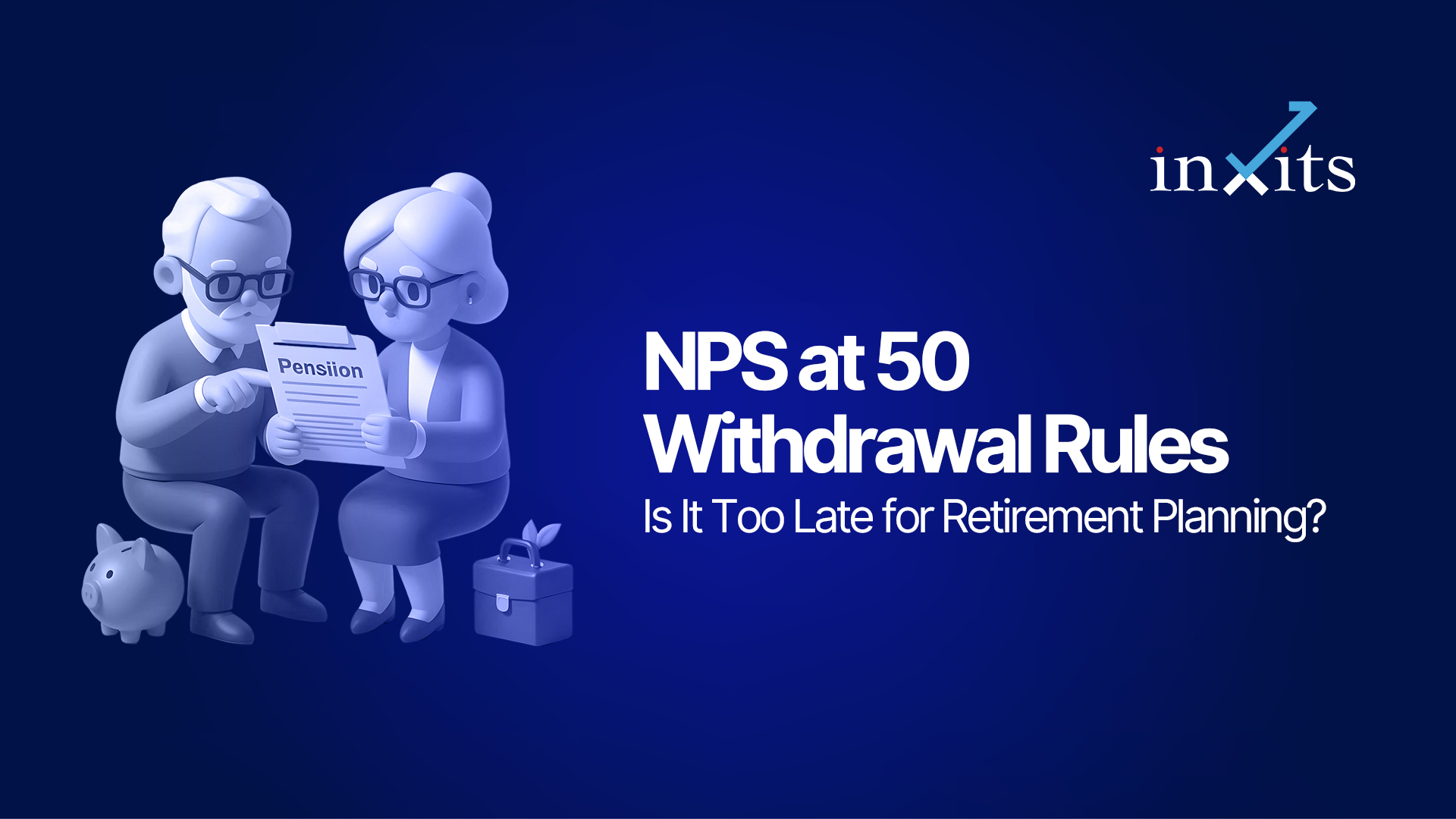 NPS at 50: Is It Too Late for Retirement Planning?