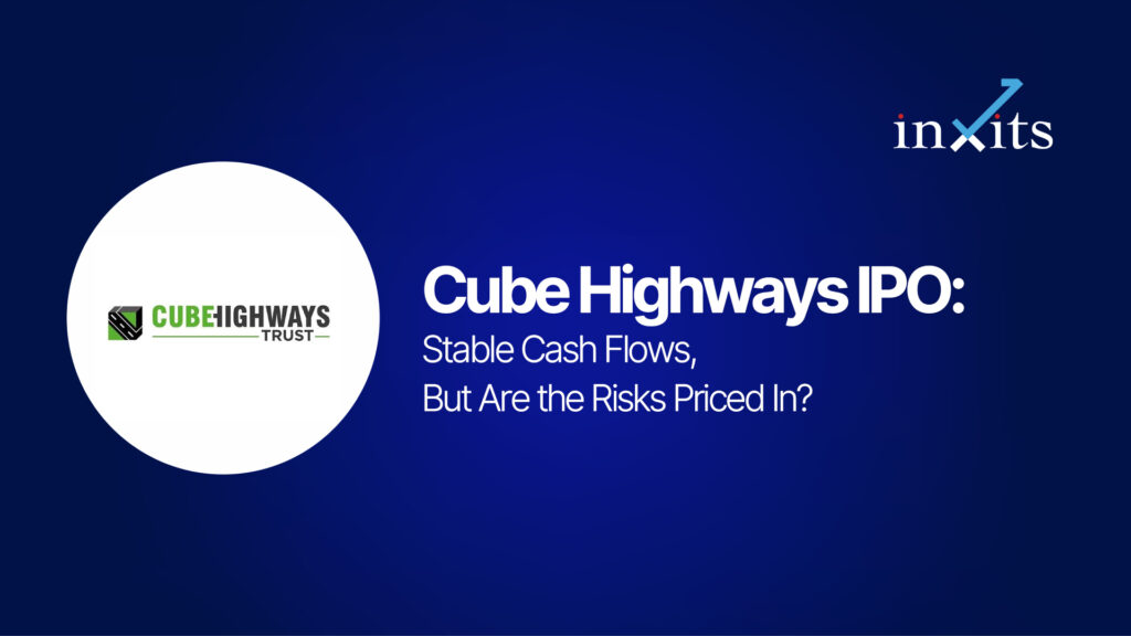 Cube Highways IPO: Stable Cash Flows, But Are the Risks Priced In?