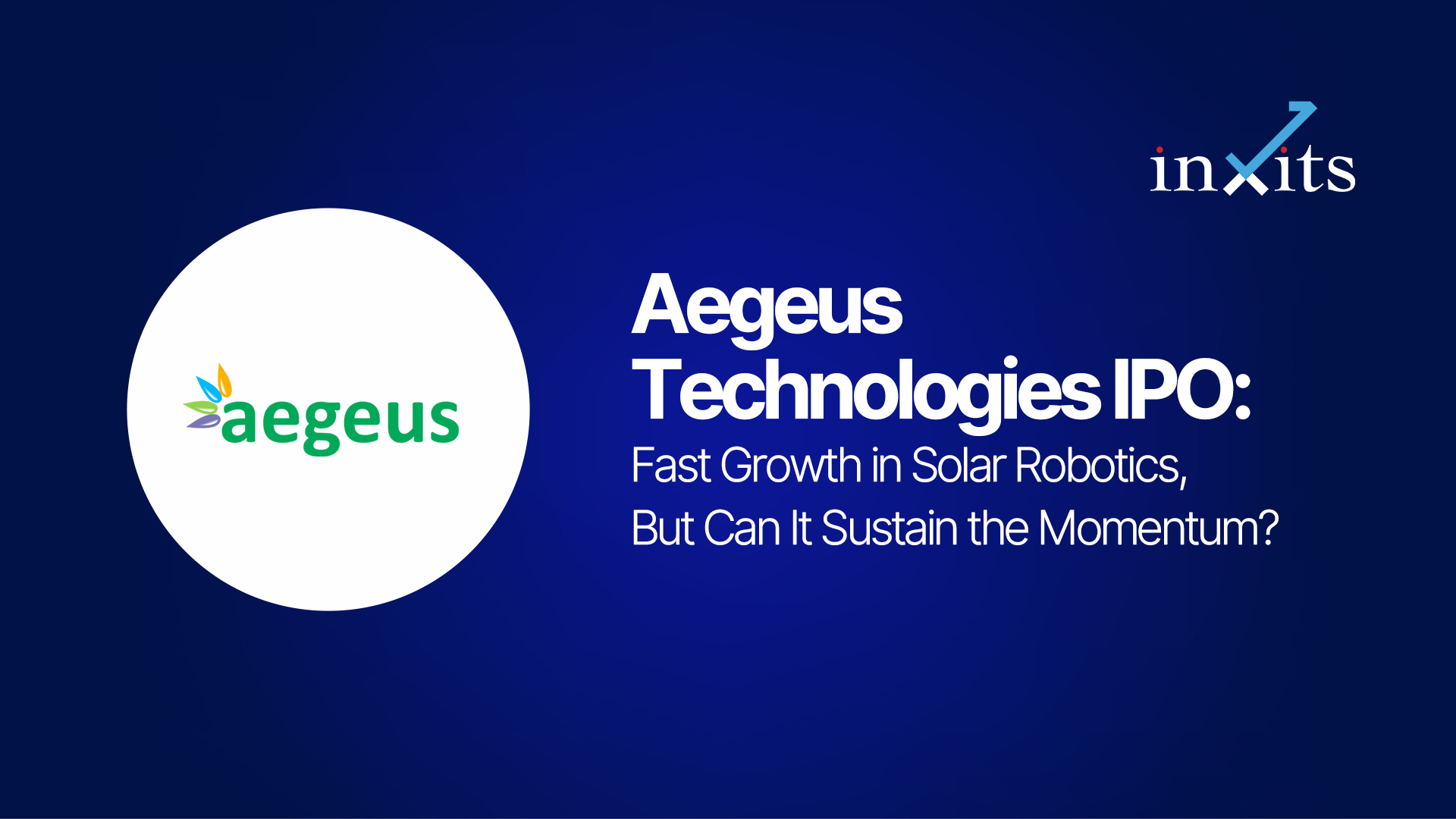 Aegeus Technologies IPO: Fast Growth in Solar Robotics, But Can It Sustain the Momentum?