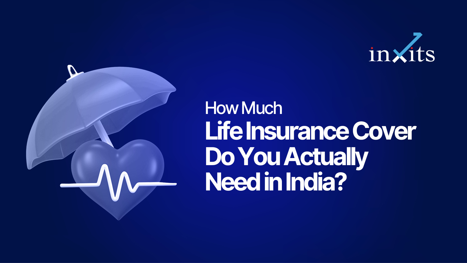 How Much Life Insurance Cover Do You Actually Need in India?
