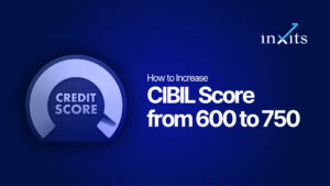 How to Increase CIBIL Score from 600 to 750
