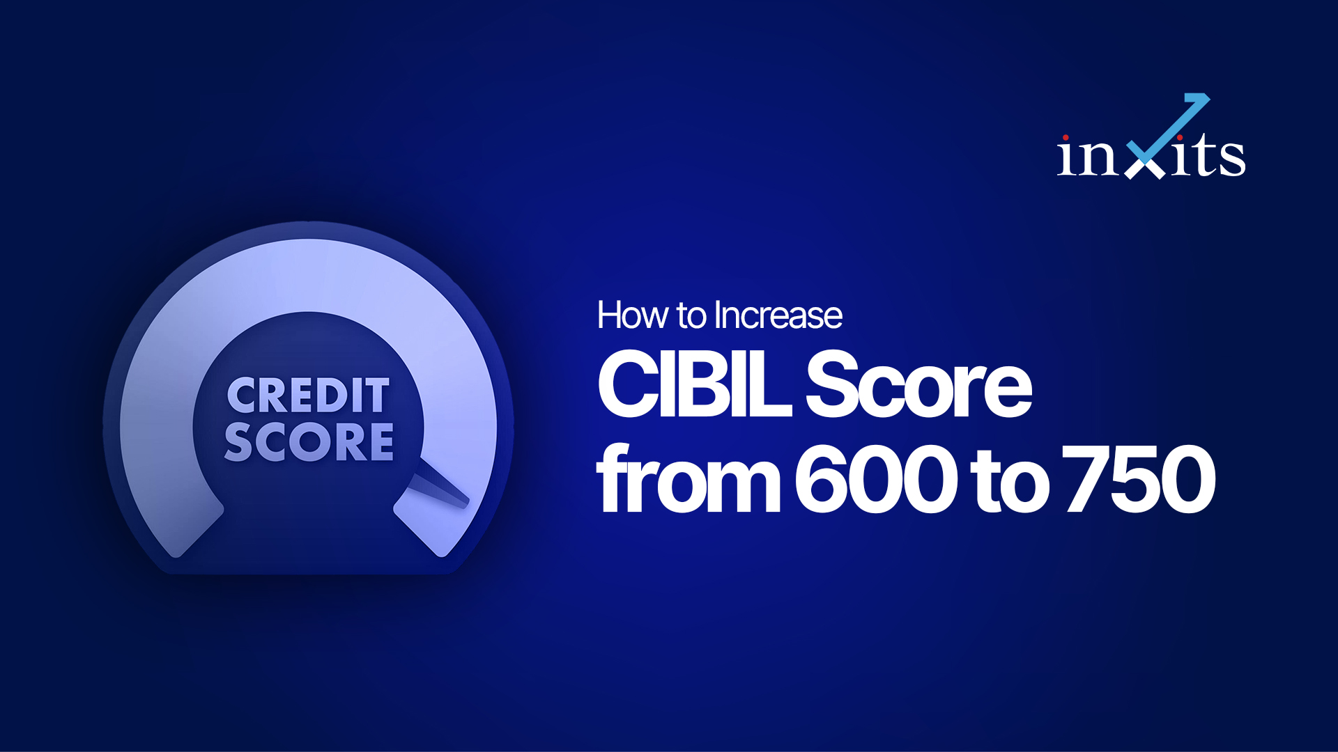 How to Increase CIBIL Score from 600 to 750