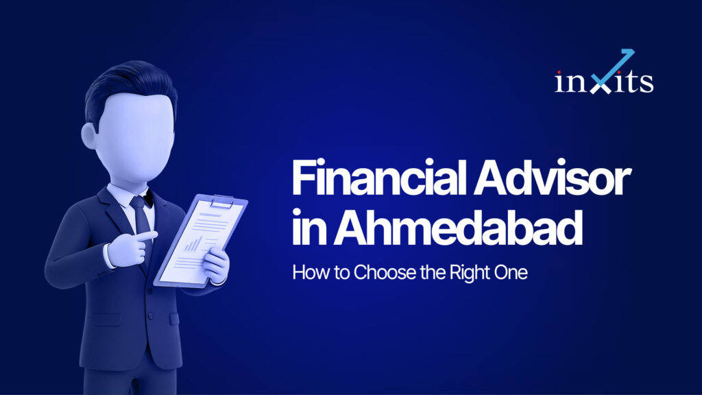 Financial Advisor in Ahmedabad: How to Choose the Right One