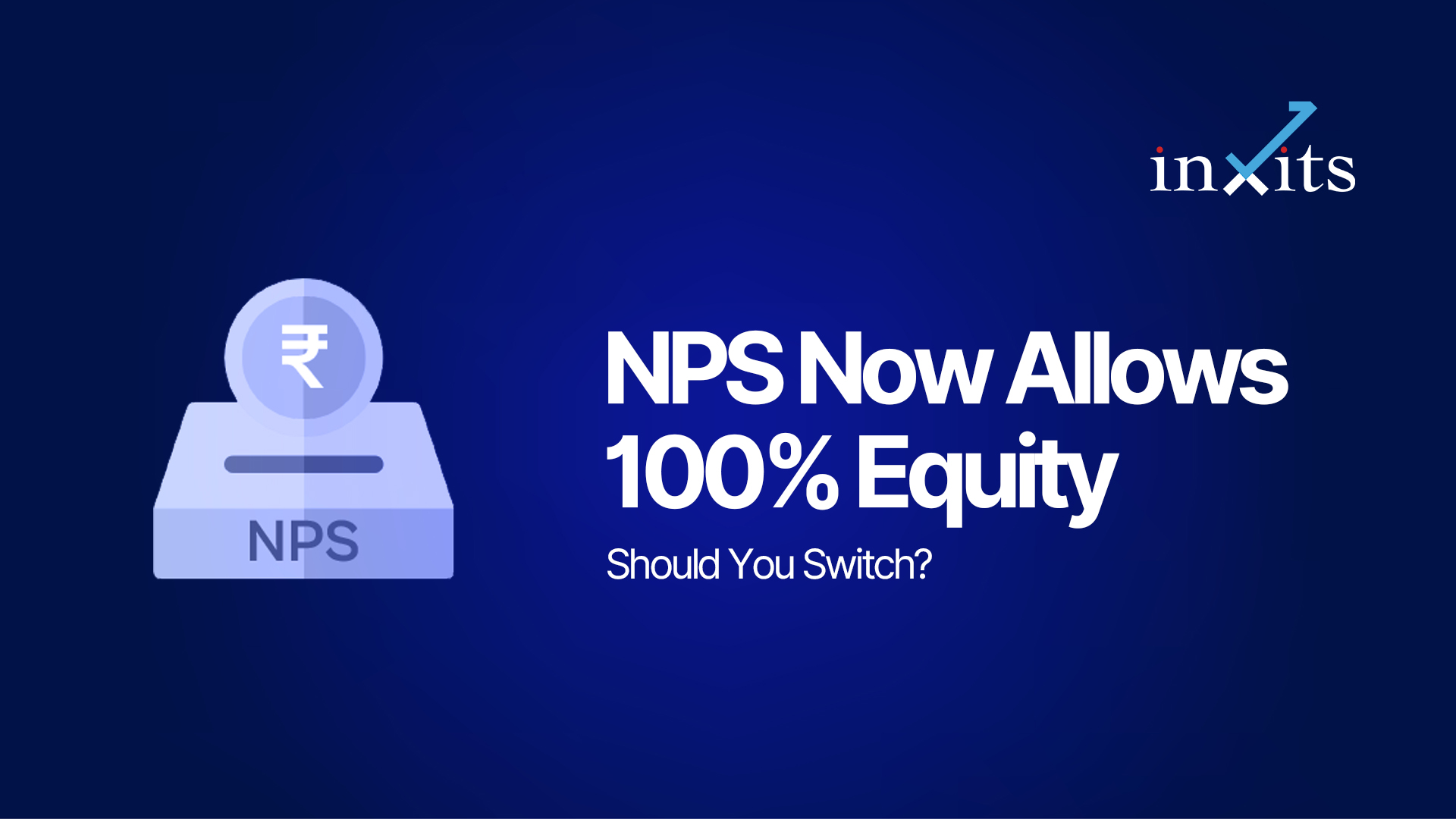 NPS Now Allows 100% Equity: Should You Switch?